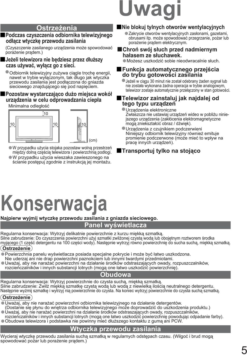Odbiornik telewizyjny zu ywa ci gle troch energii, nawet w trybie wy czonym, tak d ugo jak wtyczka przewodu zasilania jest pod czona do gniazda sieciowego znajduj cego si pod napi ciem.