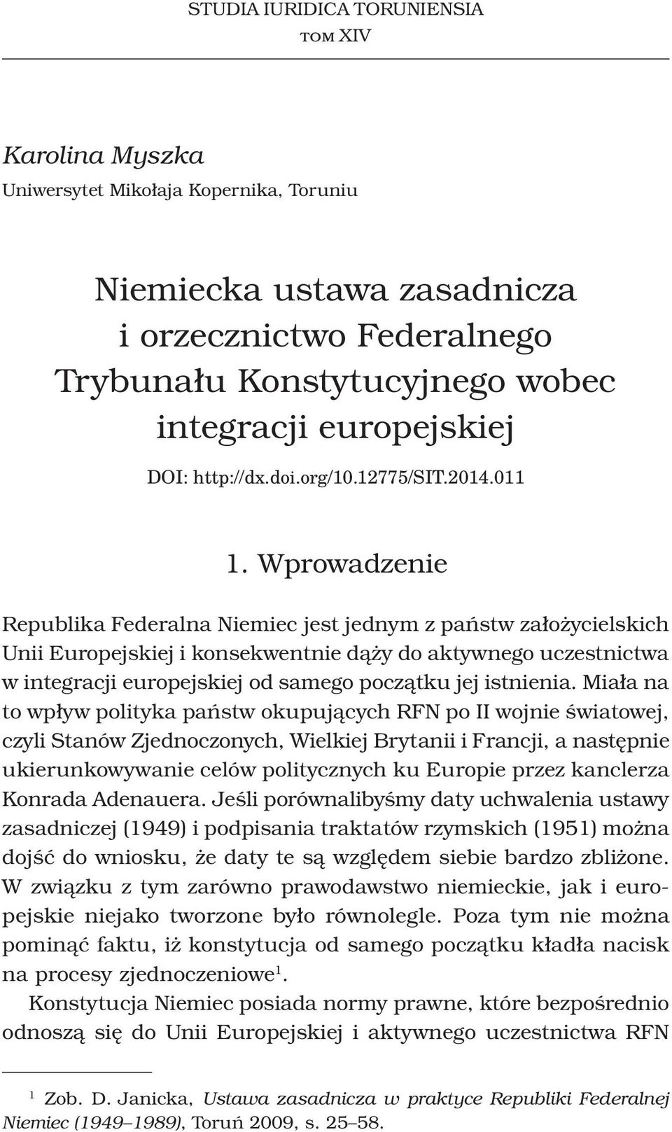 Wprowadzenie Republika Federalna Niemiec jest jednym z państw założycielskich Unii Europejskiej i konsekwentnie dąży do aktywnego uczestnictwa w integracji europejskiej od samego początku jej