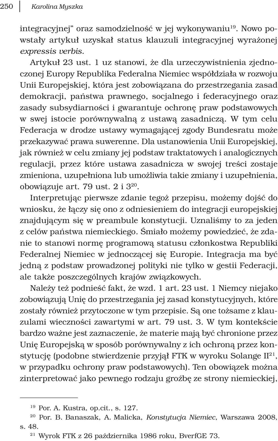 prawnego, socjalnego i federacyjnego oraz zasady subsydiarności i gwarantuje ochronę praw podstawowych w swej istocie porównywalną z ustawą zasadniczą.