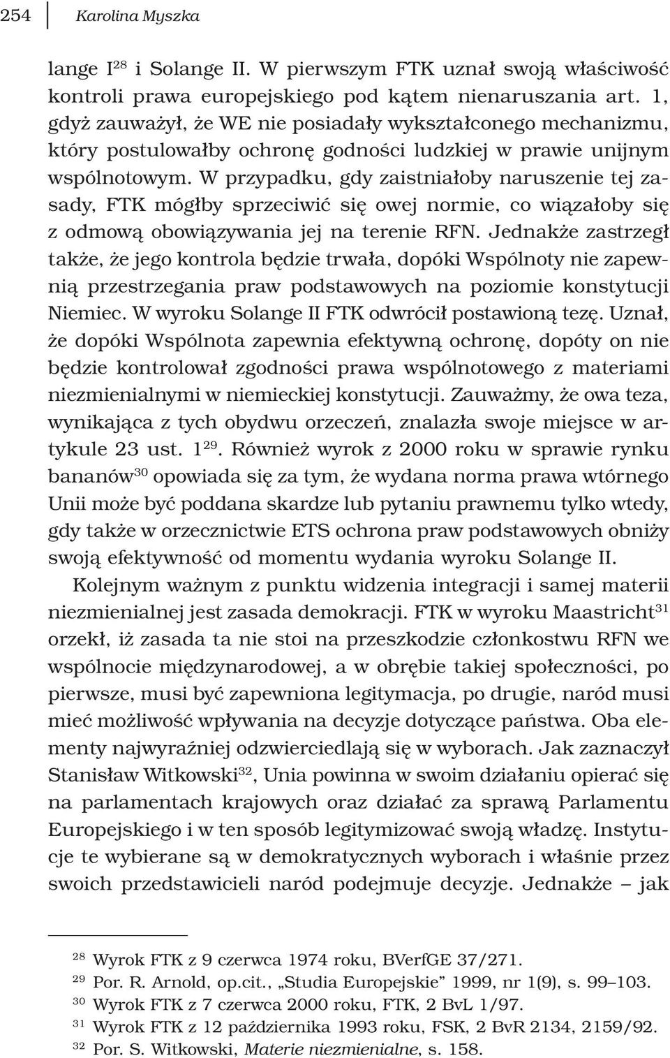 W przypadku, gdy zaistniałoby naruszenie tej zasady, FTK mógłby sprzeciwić się owej normie, co wiązałoby się z odmową obowiązywania jej na terenie RFN.