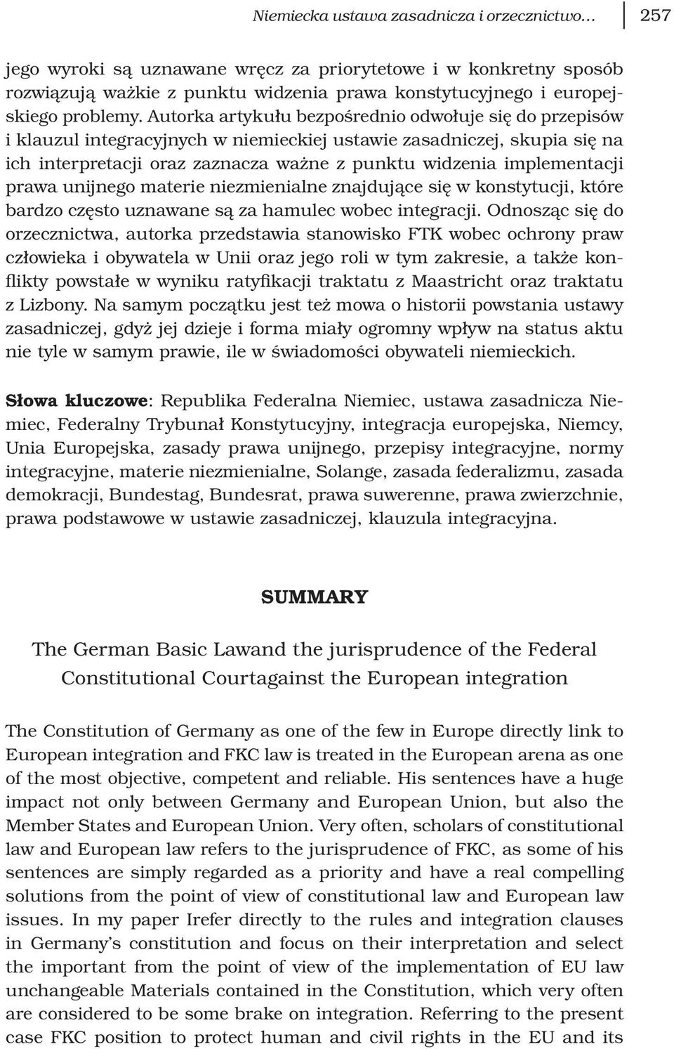 prawa unijnego materie niezmienialne znajdujące się w konstytucji, które bardzo często uznawane są za hamulec wobec integracji.