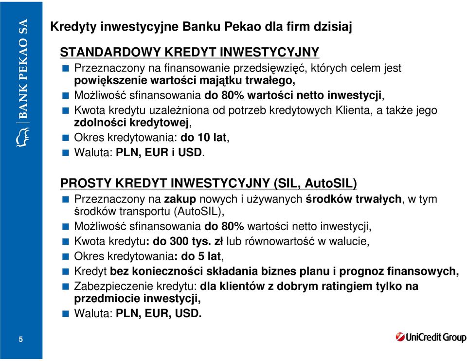 PROSTY KREDYT INWESTYCYJNY (SIL, AutoSIL) Przeznaczony na zakup nowych i używanych środków trwałych, w tym środków transportu (AutoSIL), Możliwość sfinansowania do 80% wartości netto inwestycji,