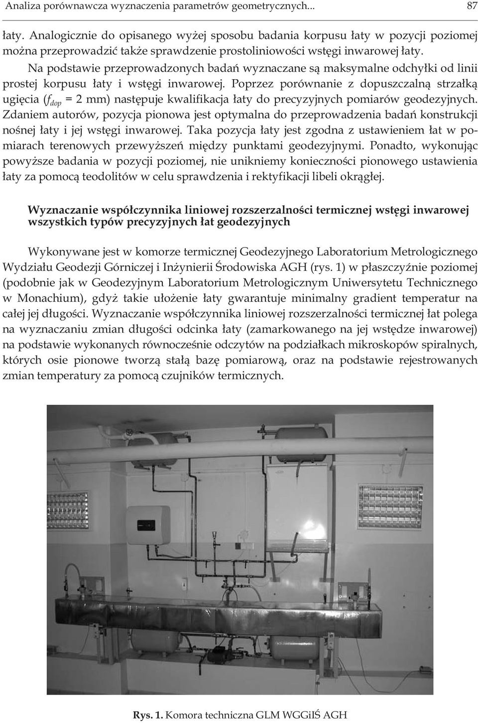 Na podstawie przeprowadzonych badañ wyznaczane s¹ maksymalne odchy³ki od linii prostej korpusu ³aty i wstêgi inwarowej.