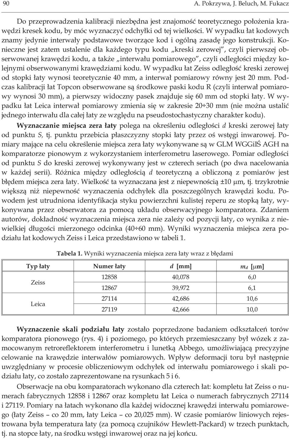 Konieczne jest zatem ustalenie dla ka dego typu kodu kreski zerowej, czyli pierwszej obserwowanej krawêdzi kodu, a tak e interwa³u pomiarowego, czyli odleg³oœci miêdzy kolejnymi obserwowanymi