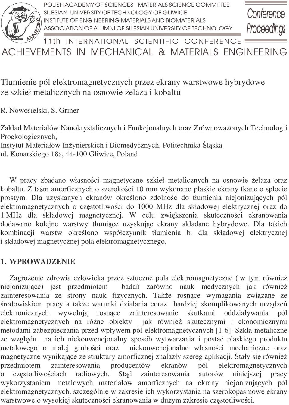 Konarskiego 18a, 44-100 Gliwice, Poland W pracy zbadano własnoci magnetyczne szkieł metalicznych na osnowie elaza oraz kobaltu.