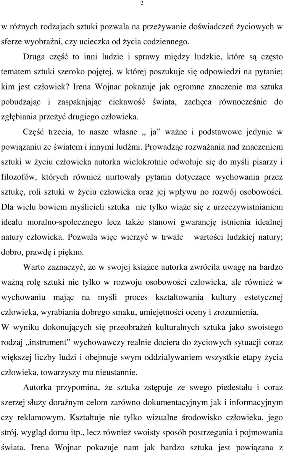 Irena Wojnar pokazuje jak ogromne znaczenie ma sztuka pobudzając i zaspakajając ciekawość świata, zachęca równocześnie do zgłębiania przeżyć drugiego człowieka.