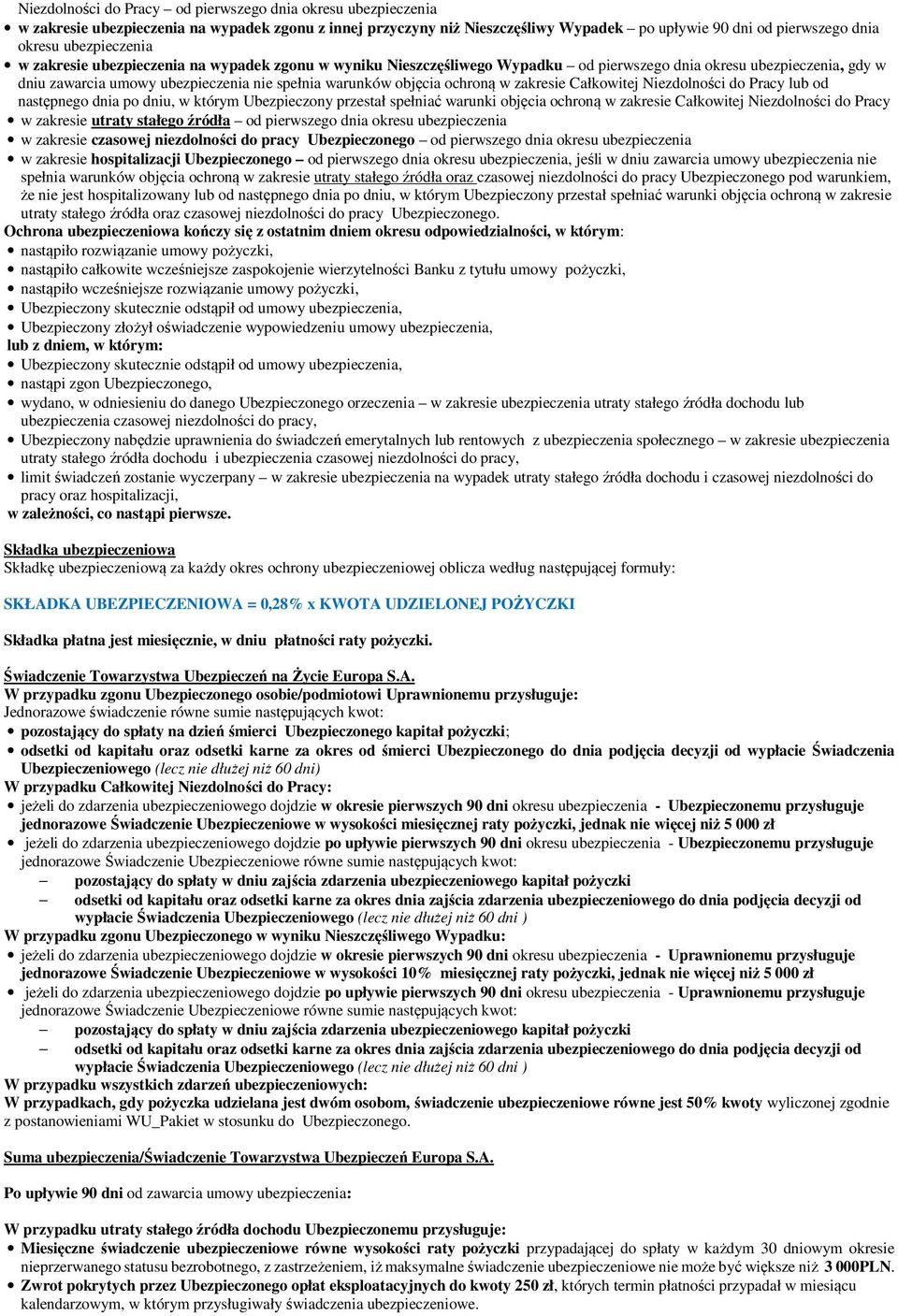 ochroną w zakresie Całkowitej Niezdolności do Pracy lub od następnego dnia po dniu, w którym Ubezpieczony przestał spełniać warunki objęcia ochroną w zakresie Całkowitej Niezdolności do Pracy w