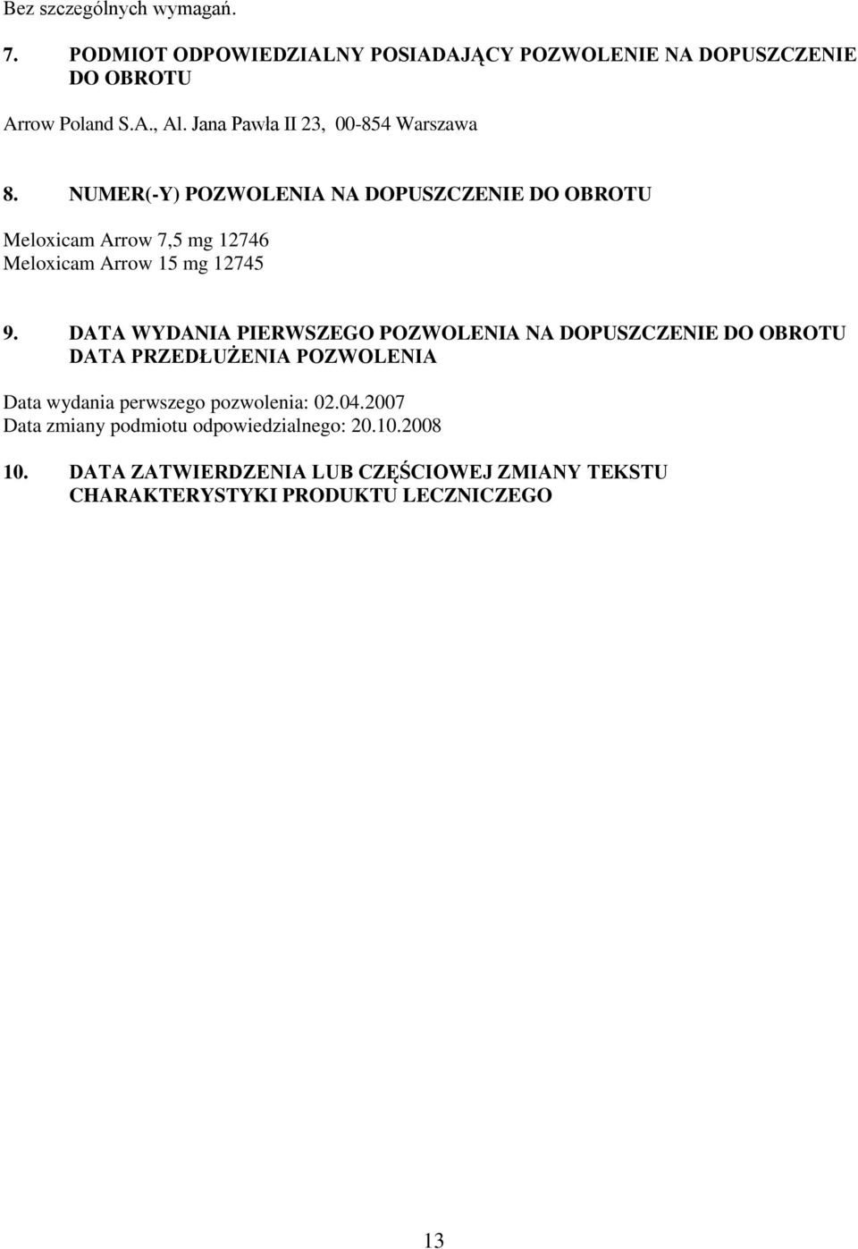 NUMER(-Y) POZWOLENIA NA DOPUSZCZENIE DO OBROTU Meloxicam Arrow 7,5 mg 12746 Meloxicam Arrow 15 mg 12745 9.
