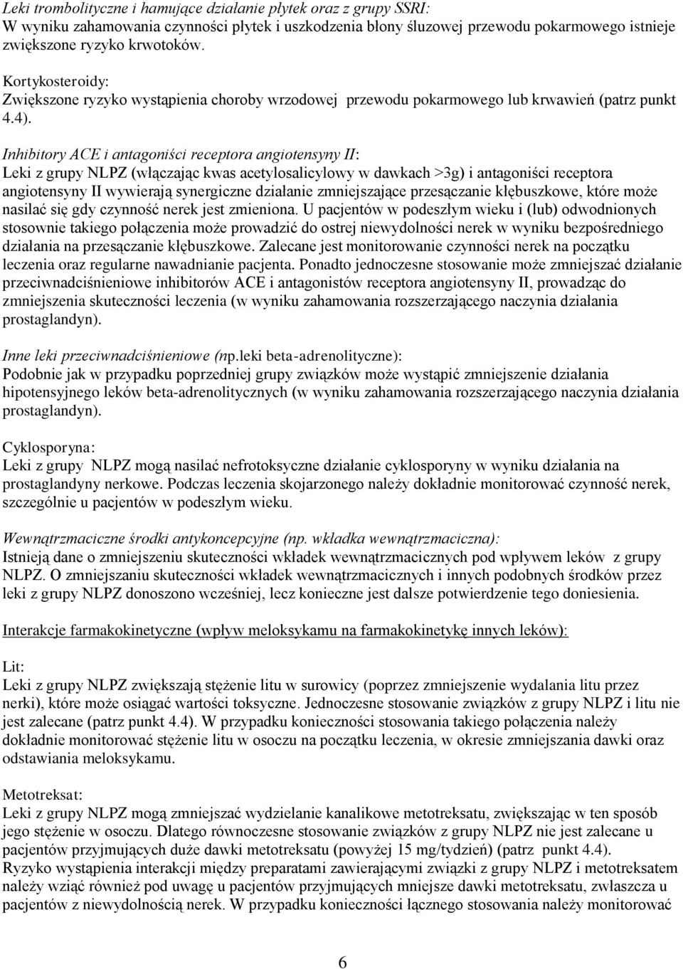 Inhibitory ACE i antagoniści receptora angiotensyny II: Leki z grupy NLPZ (włączając kwas acetylosalicylowy w dawkach >3g) i antagoniści receptora angiotensyny II wywierają synergiczne działanie