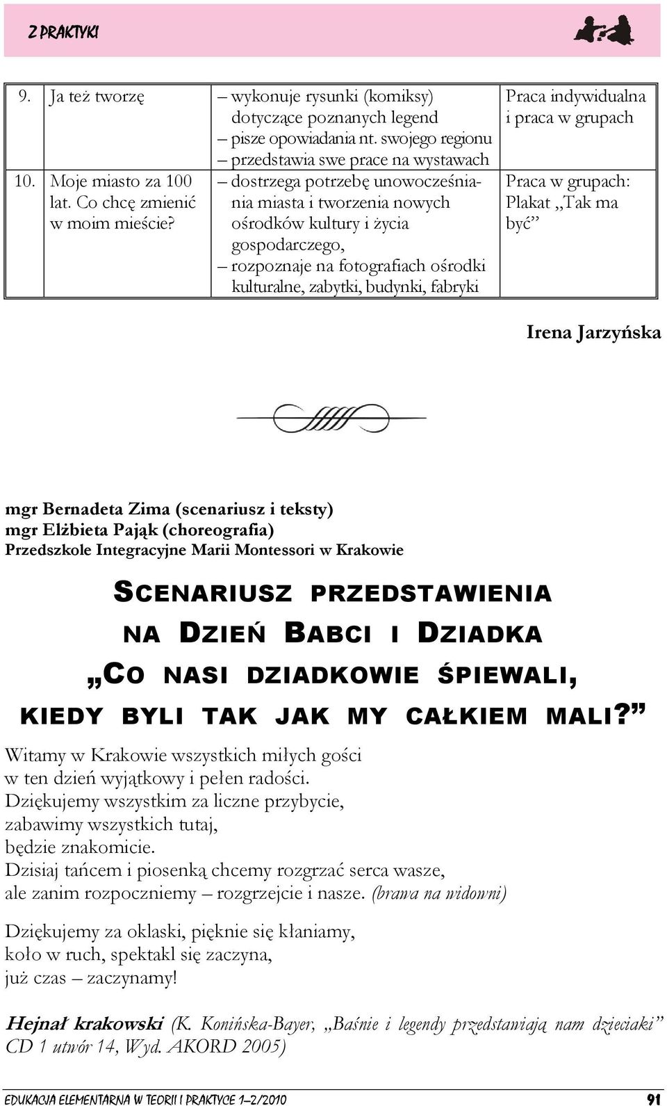 dostrzega potrzebę unowocześniania miasta i tworzenia nowych ośrodków kultury i życia gospodarczego, rozpoznaje na fotografiach ośrodki kulturalne, zabytki, budynki, fabryki Praca indywidualna i