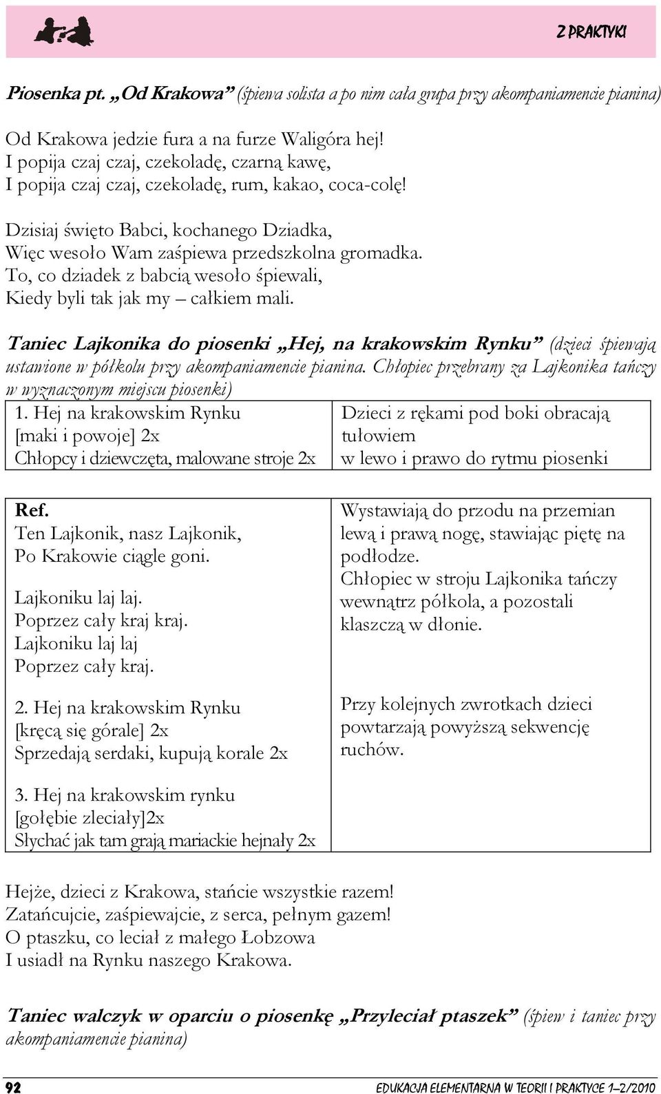 To, co dziadek z babcią wesoło śpiewali, Kiedy byli tak jak my całkiem mali. Taniec Lajkonika do piosenki Hej, na krakowskim Rynku (dzieci śpiewają ustawione w półkolu przy akompaniamencie pianina.