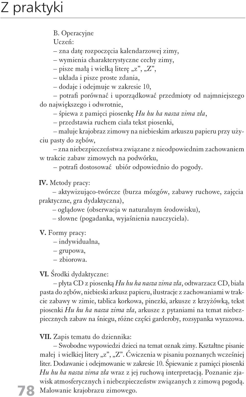 zimowy na niebieskim arkuszu papieru przy użyciu pasty do zębów, zna niebezpieczeństwa związane z nieodpowiednim zachowaniem w trakcie zabaw zimowych na podwórku, potrafi dostosować ubiór odpowiednio