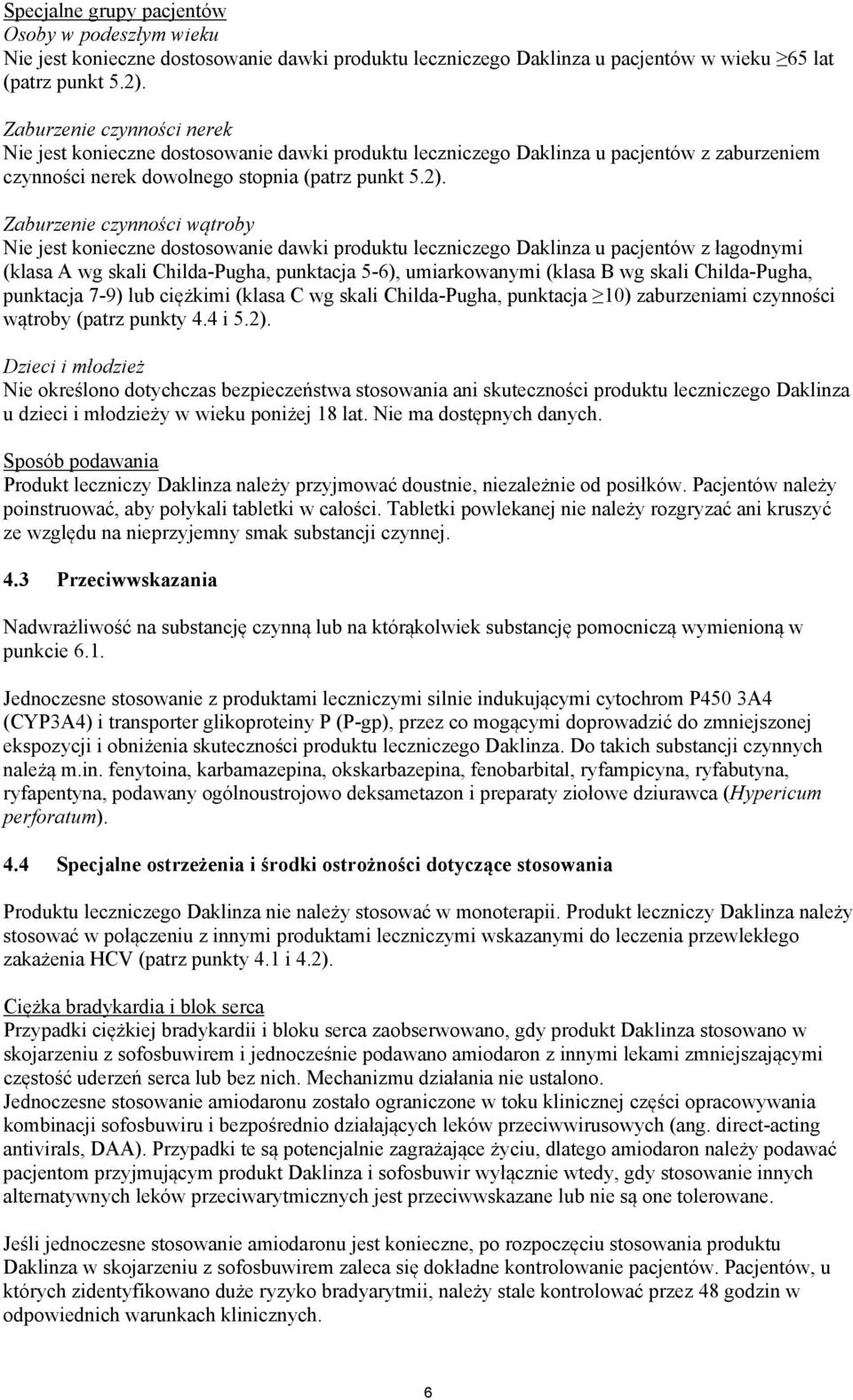 Zaburzenie czynności wątroby Nie jest konieczne dostosowanie dawki produktu leczniczego Daklinza u pacjentów z łagodnymi (klasa A wg skali Childa-Pugha, punktacja 5-6), umiarkowanymi (klasa B wg