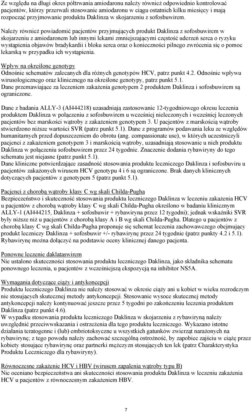 Należy również powiadomić pacjentów przyjmujących produkt Daklinza z sofosbuwirem w skojarzeniu z amiodaronem lub innymi lekami zmniejszającymi częstość uderzeń serca o ryzyku wystąpienia objawów