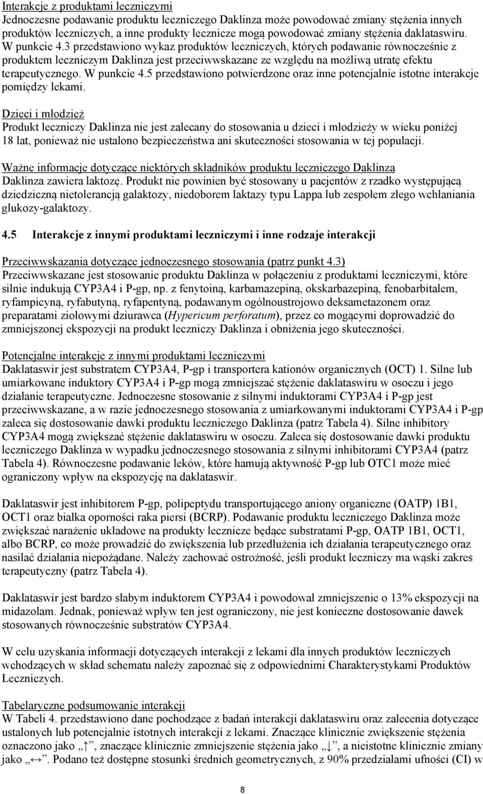 3 przedstawiono wykaz produktów leczniczych, których podawanie równocześnie z produktem leczniczym Daklinza jest przeciwwskazane ze względu na możliwą utratę efektu terapeutycznego. W punkcie 4.