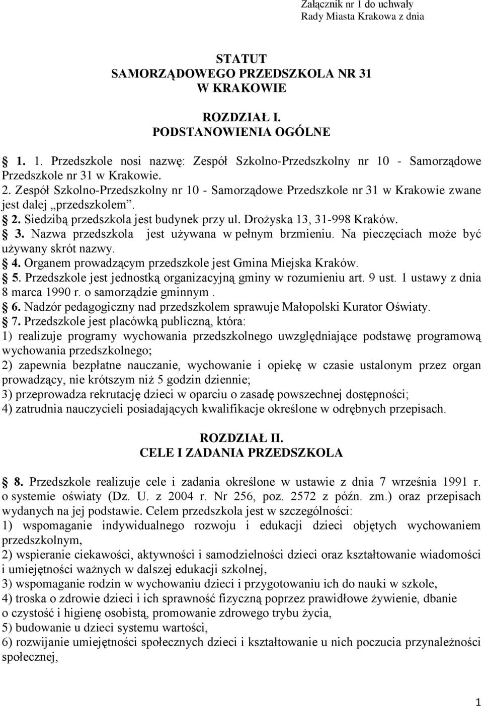 Na pieczęciach może być używany skrót nazwy. 4. Organem prowadzącym przedszkole jest Gmina Miejska Kraków. 5. Przedszkole jest jednostką organizacyjną gminy w rozumieniu art. 9 ust.