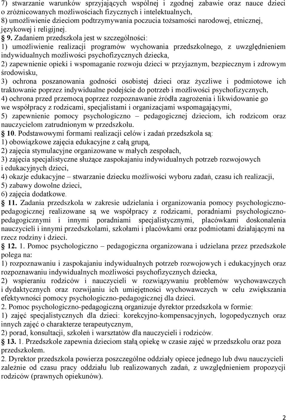 Zadaniem przedszkola jest w szczególności: 1) umożliwienie realizacji programów wychowania przedszkolnego, z uwzględnieniem indywidualnych możliwości psychofizycznych dziecka, 2) zapewnienie opieki i