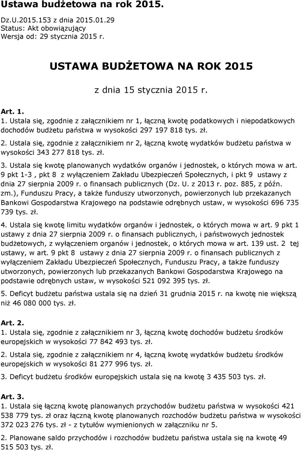 zł. 3. Ustala się kwotę planowanych wydatków organów i jednostek, o których mowa w art. 9 pkt 1-3, pkt 8 z wyłączeniem Zakładu Ubezpieczeń Społecznych, i pkt 9 ustawy z dnia 27 sierpnia 2009 r.