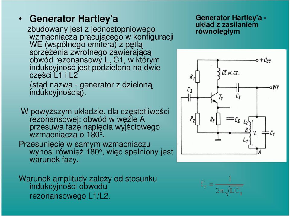 Generator Hartley'a - układ z zasilaniem równoległym W powyŝszym układzie, dla częstotliwości rezonansowej: obwód w węźle A przesuwa fazę napięcia wyjściowego