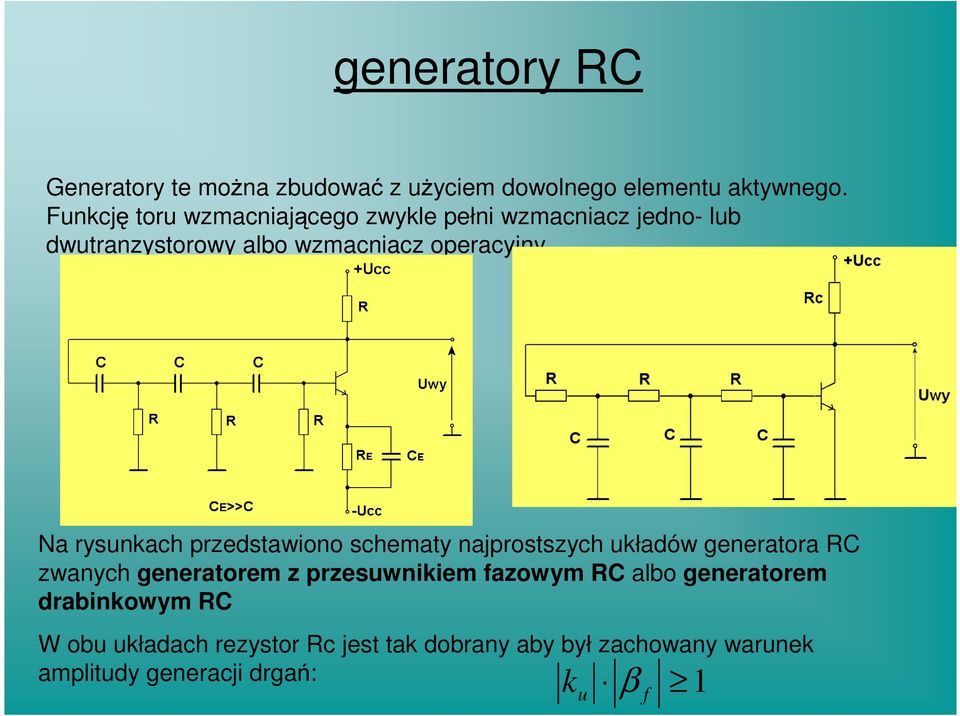 Na rysunkach przedstawiono schematy najprostszych układów generatora RC zwanych generatorem z przesuwnikiem