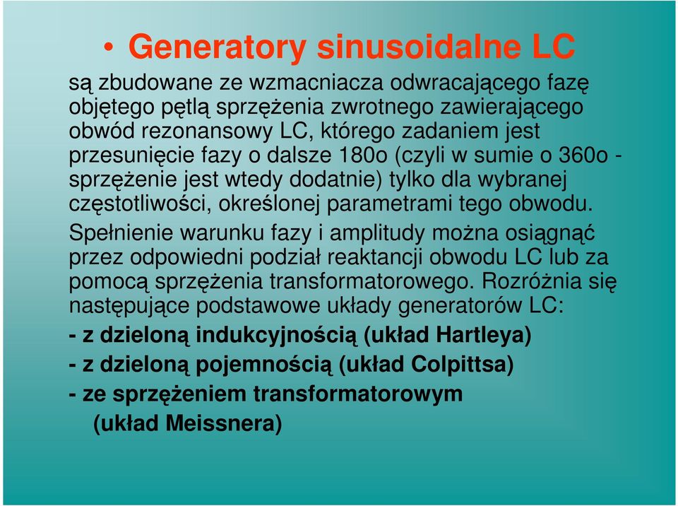 Spełnienie warunku fazy i amplitudy moŝna osiągnąć przez odpowiedni podział reaktancji obwodu LC lub za pomocą sprzęŝenia transformatorowego.