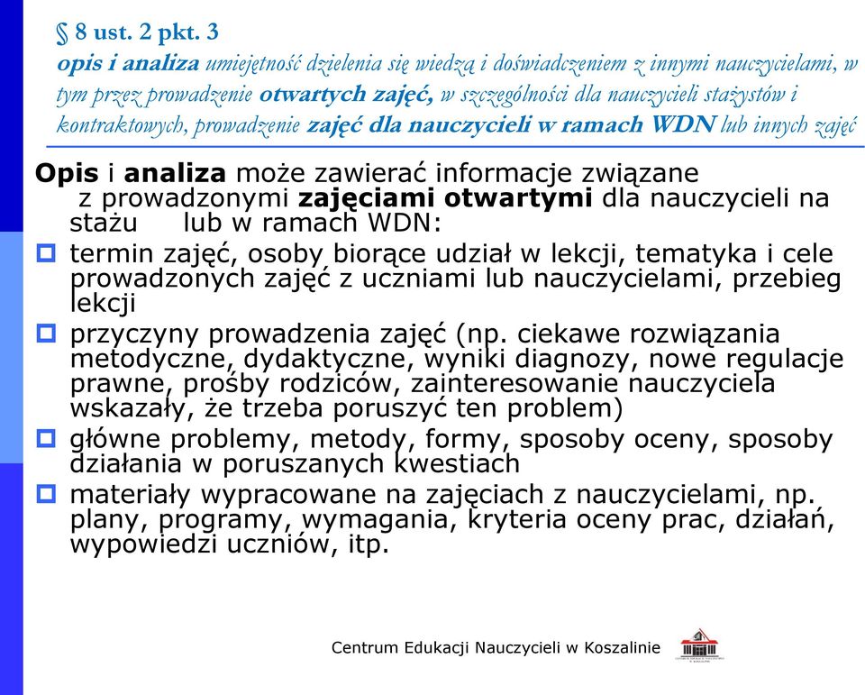 prowadzenie zajęć dla nauczycieli w ramach WDN lub innych zajęć Opis i analiza może zawierać informacje związane z prowadzonymi zajęciami otwartymi dla nauczycieli na stażu lub w ramach WDN: termin