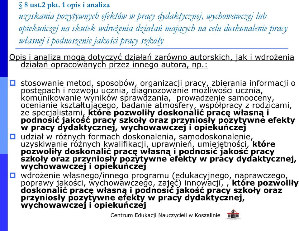szkoły Opis i analiza mogą dotyczyć działań zarówno autorskich, jak i wdrożenia działań opracowanych przez innego autora, np.