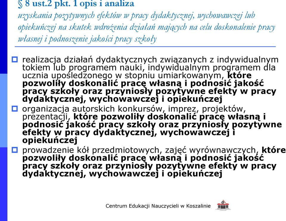 szkoły realizacja działań dydaktycznych związanych z indywidualnym tokiem lub programem nauki, indywidualnym programem dla ucznia upośledzonego w stopniu umiarkowanym, które pozwoliły doskonalić