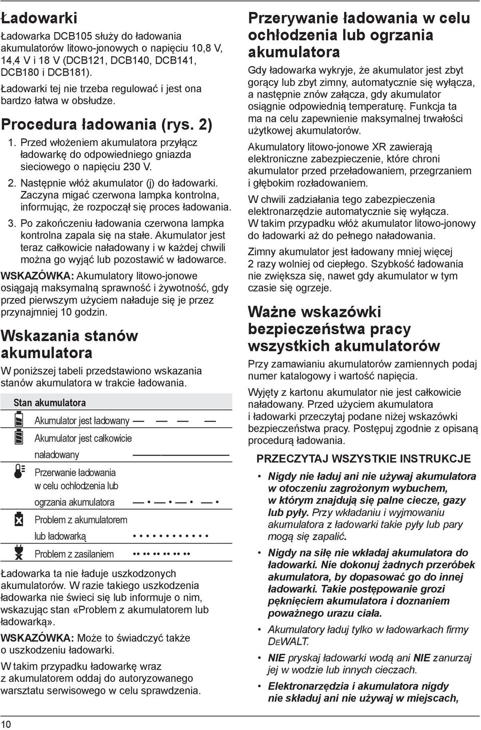 Przed włożeniem akumulatora przyłącz ładowarkę do odpowiedniego gniazda sieciowego o napięciu 230 V. 2. Następnie włóż akumulator (j) do ładowarki.