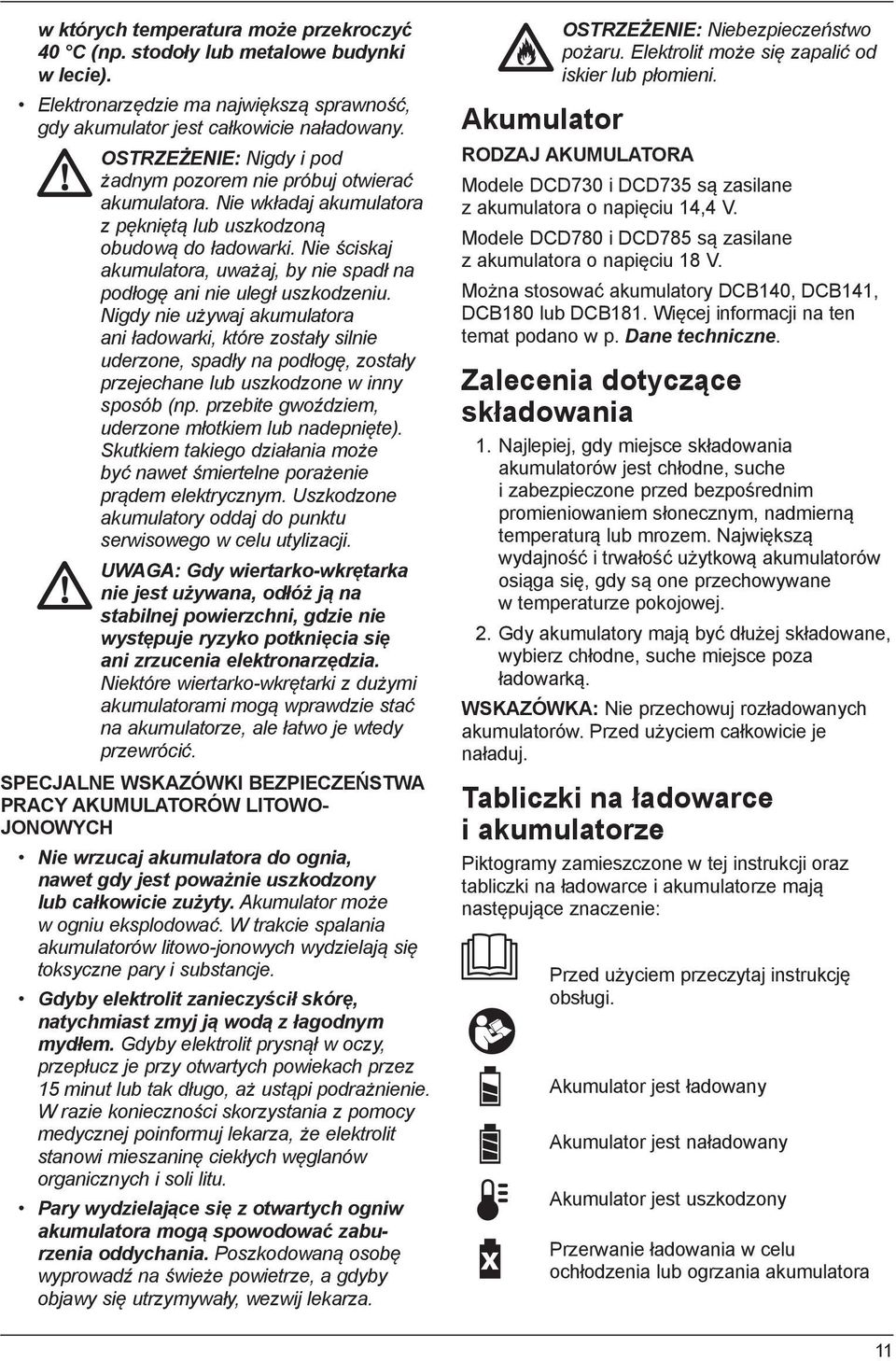 Nie ściskaj akumulatora, uważaj, by nie spadł na podłogę ani nie uległ uszkodzeniu.