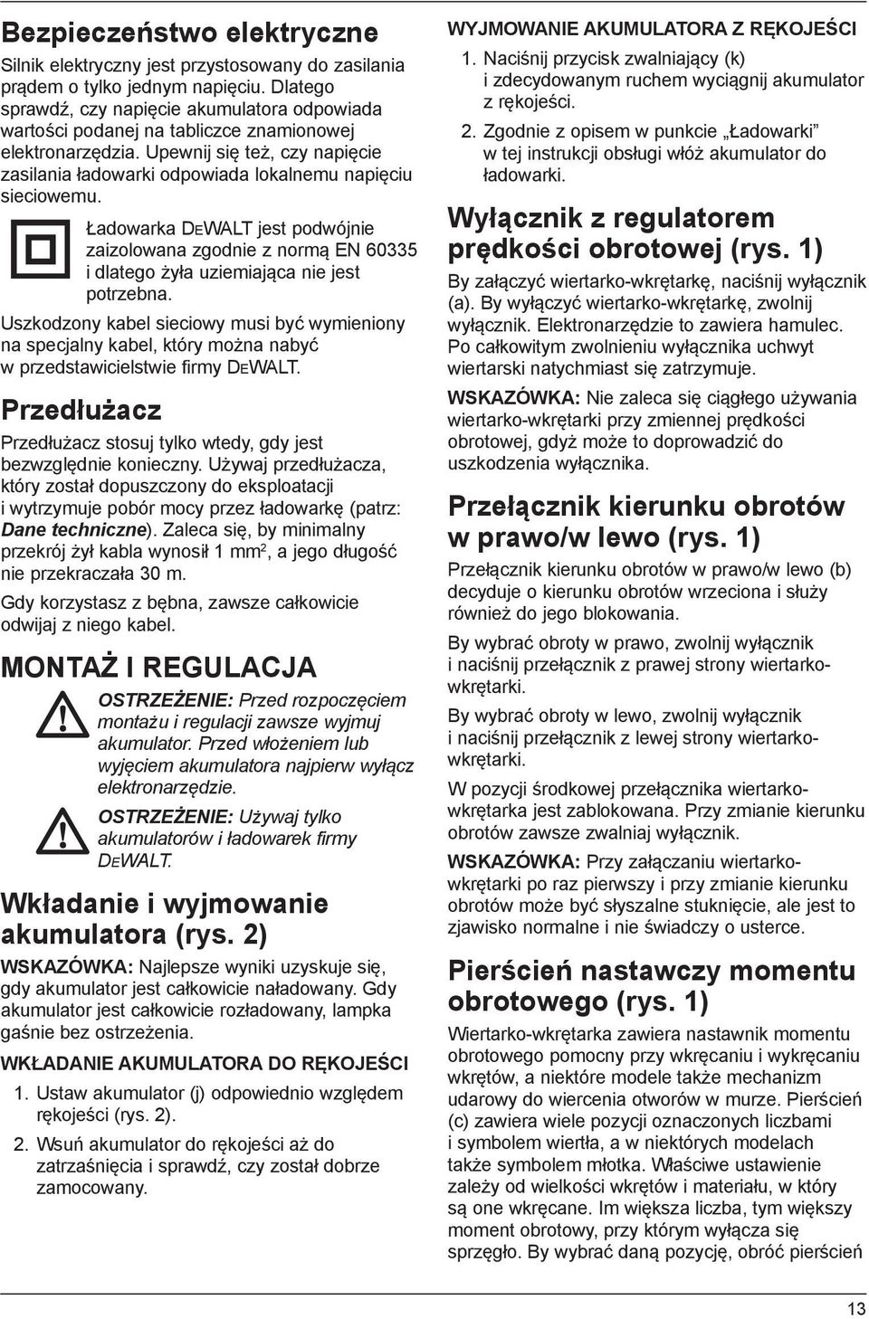 Upewnij się też, czy napięcie zasilania ładowarki odpowiada lokalnemu napięciu sieciowemu.