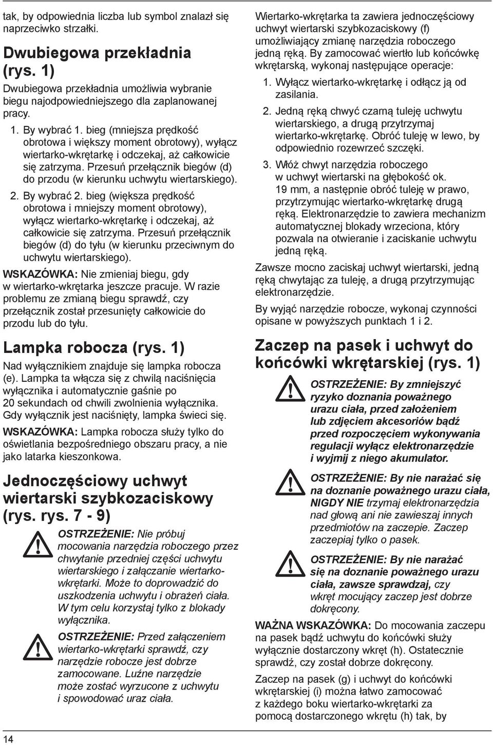 Przesuń przełącznik biegów (d) do przodu (w kierunku uchwytu wiertarskiego). 2. By wybrać 2.
