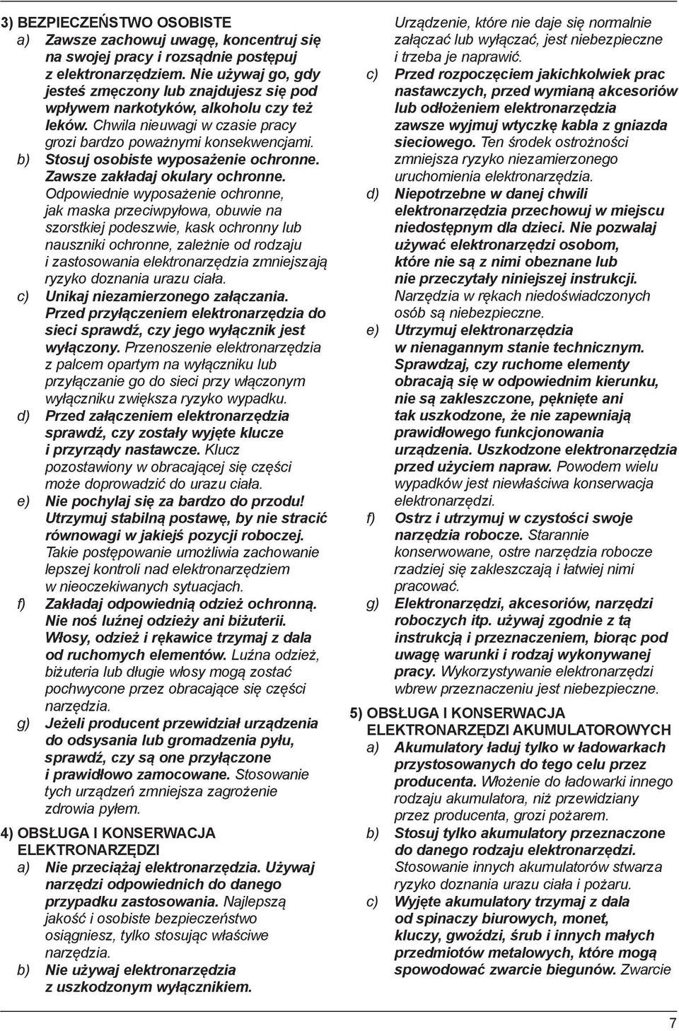 b) Stosuj osobiste wyposażenie ochronne. Zawsze zakładaj okulary ochronne.