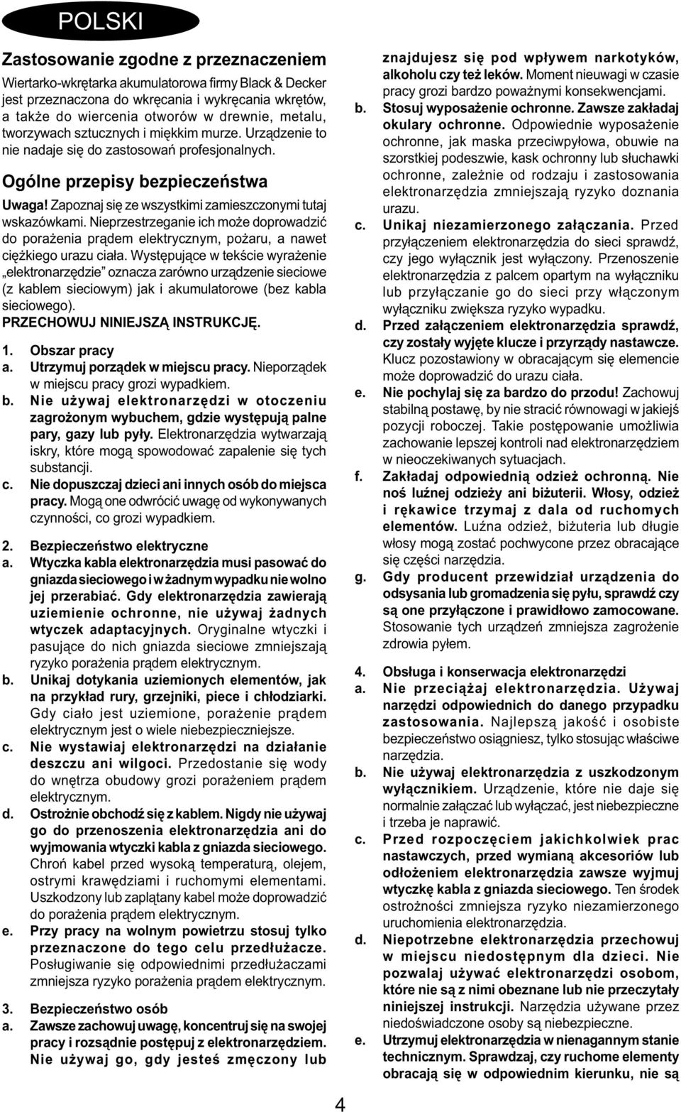 Nieprzestrzeganie ich może doprowadzić do porażenia prądem elektrycznym, pożaru, a nawet ciężkiego urazu ciała.