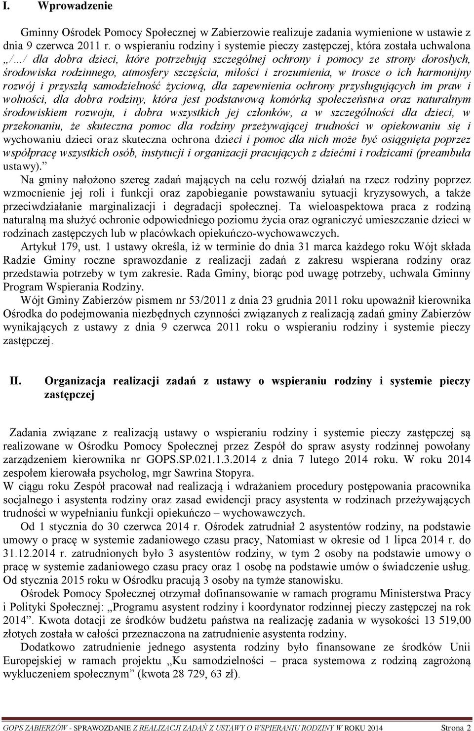 szczęścia, miłości i zrozumienia, w trosce o ich harmonijny rozwój i przyszłą samodzielność życiową, dla zapewnienia ochrony przysługujących im praw i wolności, dla dobra rodziny, która jest