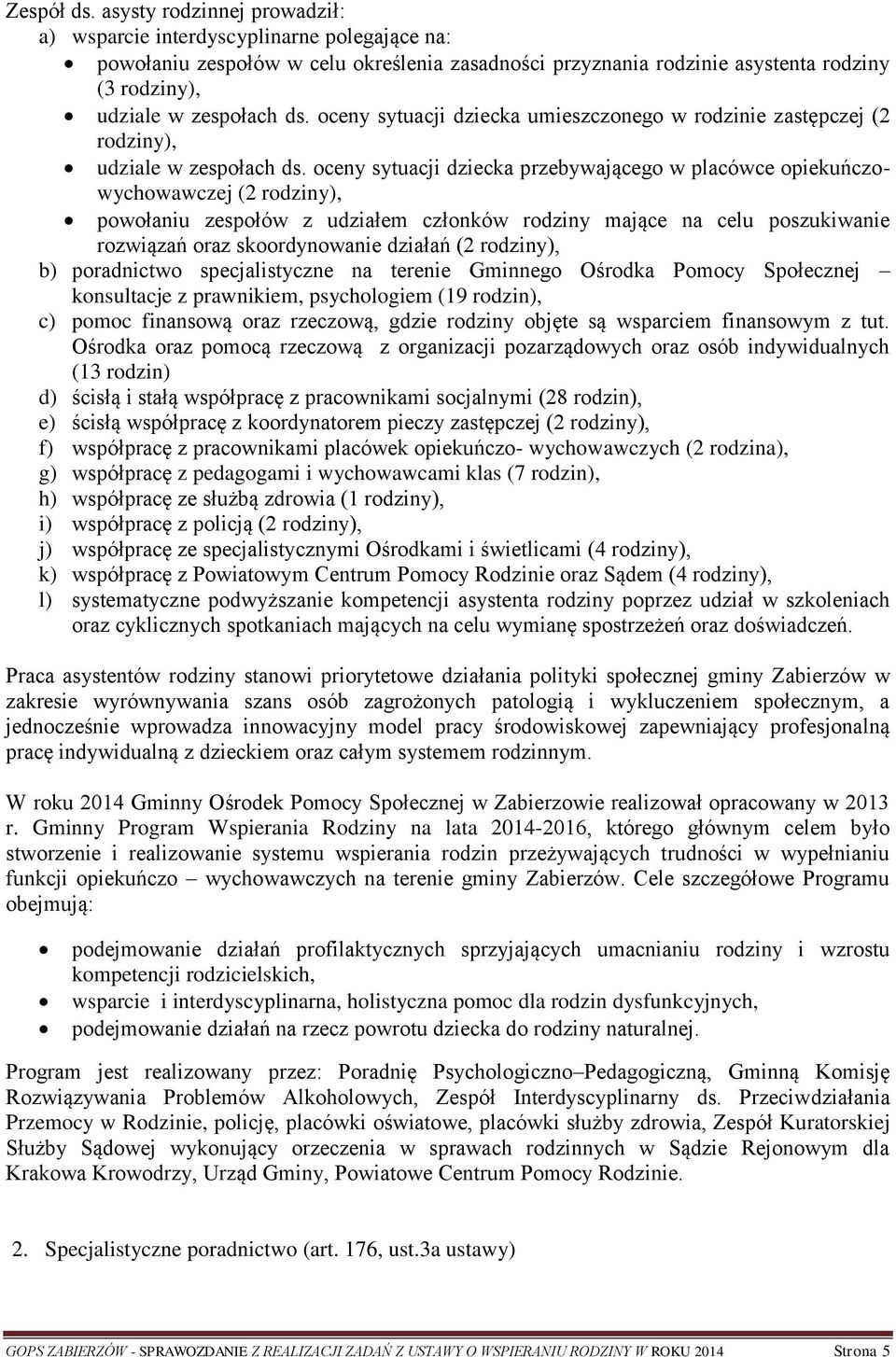 oceny sytuacji dziecka umieszczonego w rodzinie zastępczej (2 rodziny), udziale w zespołach ds.