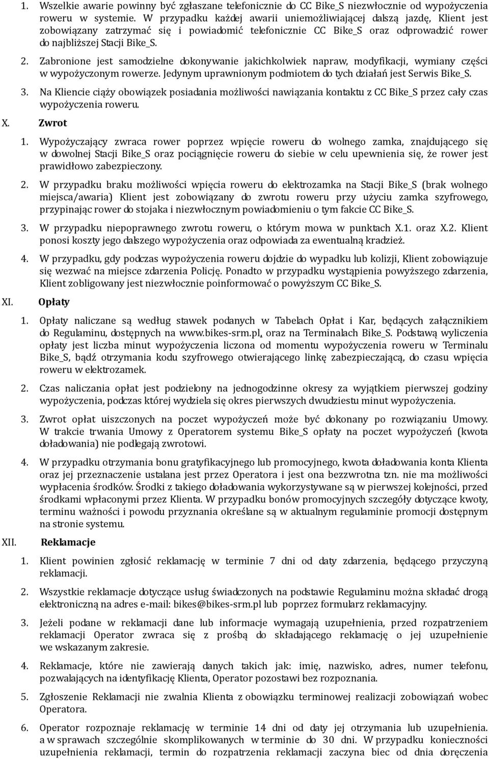 Zabronione jest samodzielne dokonywanie jakichkolwiek napraw, modyfikacji, wymiany części w wypożyczonym rowerze. Jedynym uprawnionym podmiotem do tych działań jest Serwis Bike_S. 3.