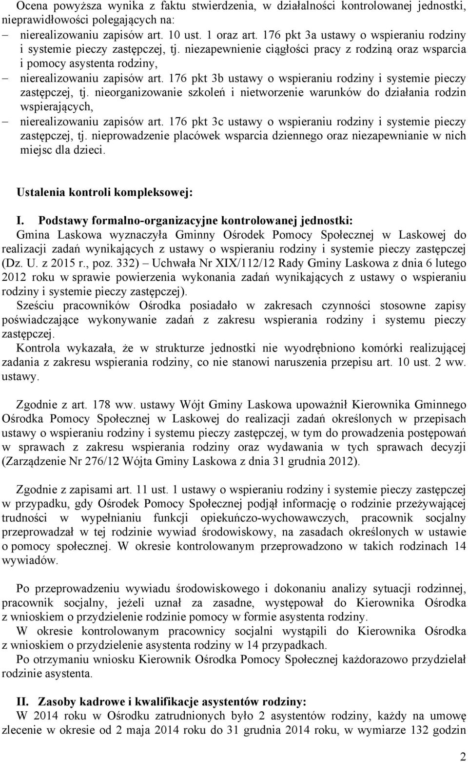 176 pkt 3b ustawy o wspieraniu rodziny i systemie pieczy zastępczej, tj. nieorganizowanie szkoleń i nietworzenie warunków do działania rodzin wspierających, nierealizowaniu zapisów art.