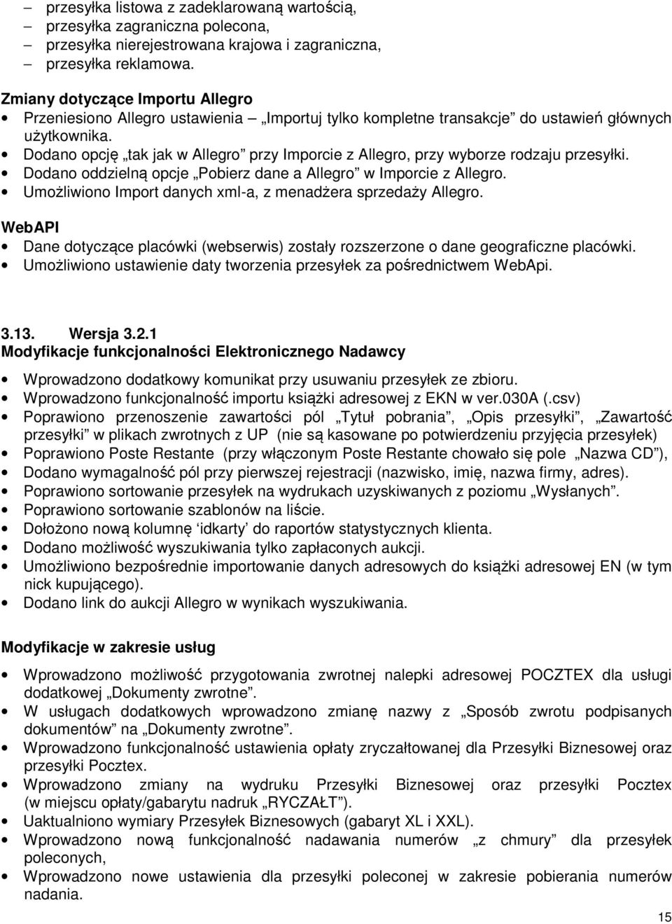 Dodano opcję tak jak w Allegro przy Imporcie z Allegro, przy wyborze rodzaju przesyłki. Dodano oddzielną opcje Pobierz dane a Allegro w Imporcie z Allegro.