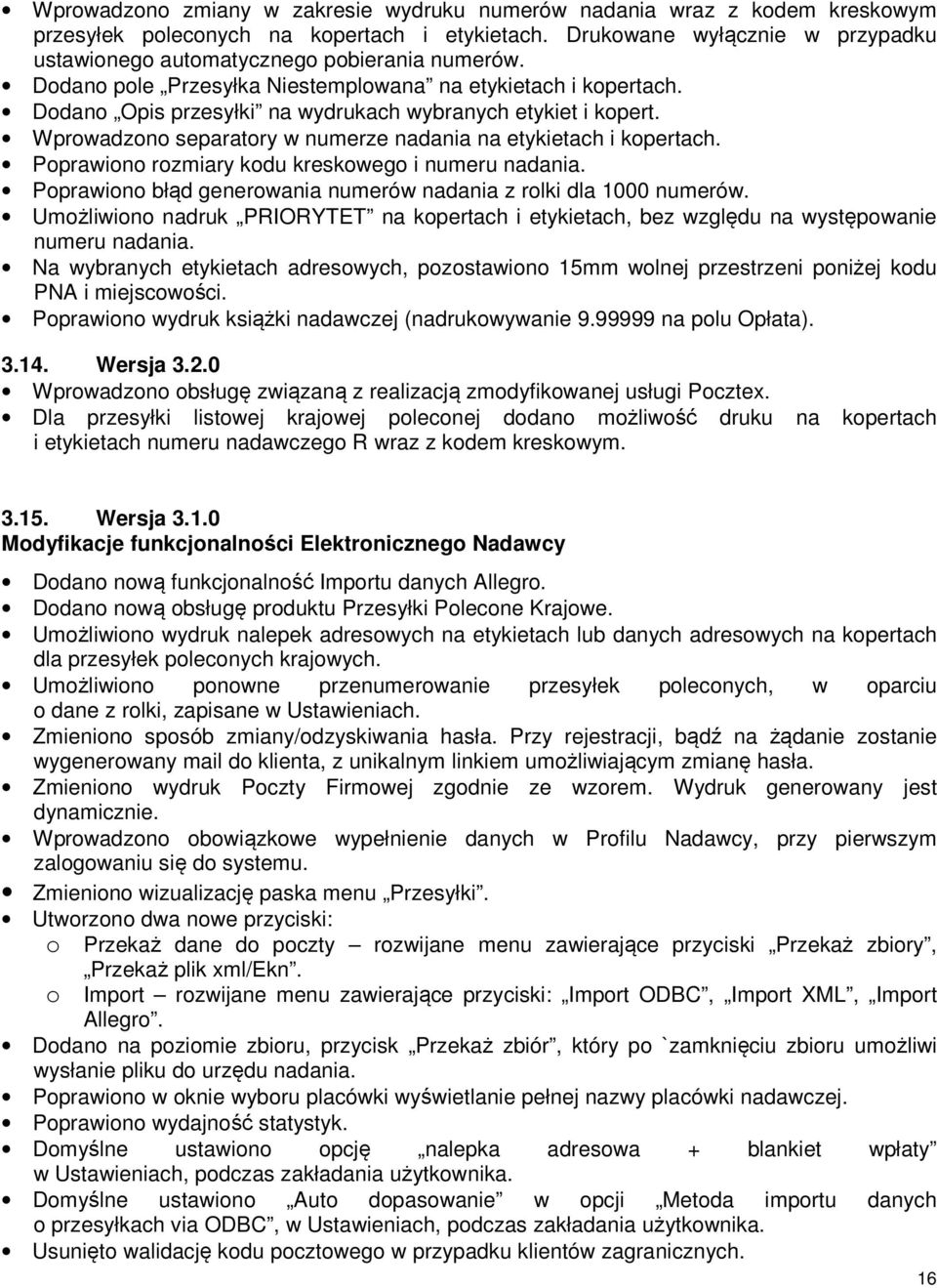 Dodano Opis przesyłki na wydrukach wybranych etykiet i kopert. Wprowadzono separatory w numerze nadania na etykietach i kopertach. Poprawiono rozmiary kodu kreskowego i numeru nadania.
