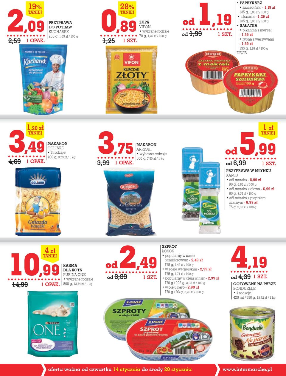 MAKARON ARRIGHI 500 g, 7,50 zł / 1 kg od 5,99 od 6,99 1 zł PRZYPRAWA W MŁYNKU KAMIS sól morska - 5,99 zł 90 g, 6,66 zł / 100 g sól morska ziołowa - 6,99 zł 80 g, 8,74 zł / 100 g sól morska z pieprzem