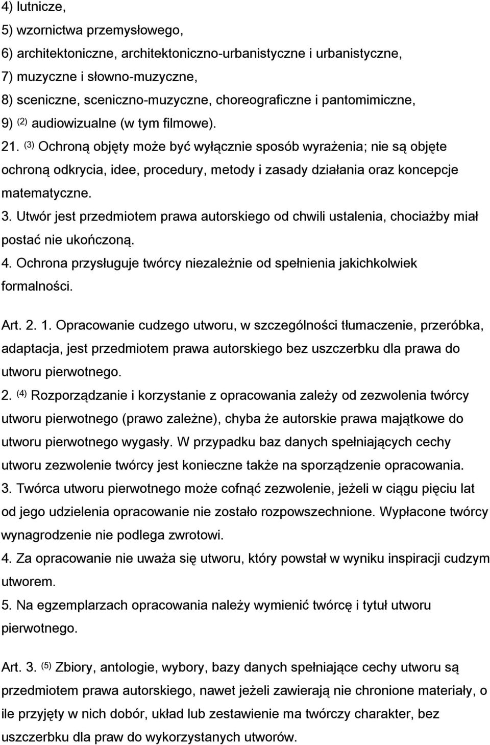 (3) Ochroną objęty może być wyłącznie sposób wyrażenia; nie są objęte ochroną odkrycia, idee, procedury, metody i zasady działania oraz koncepcje matematyczne. 3.