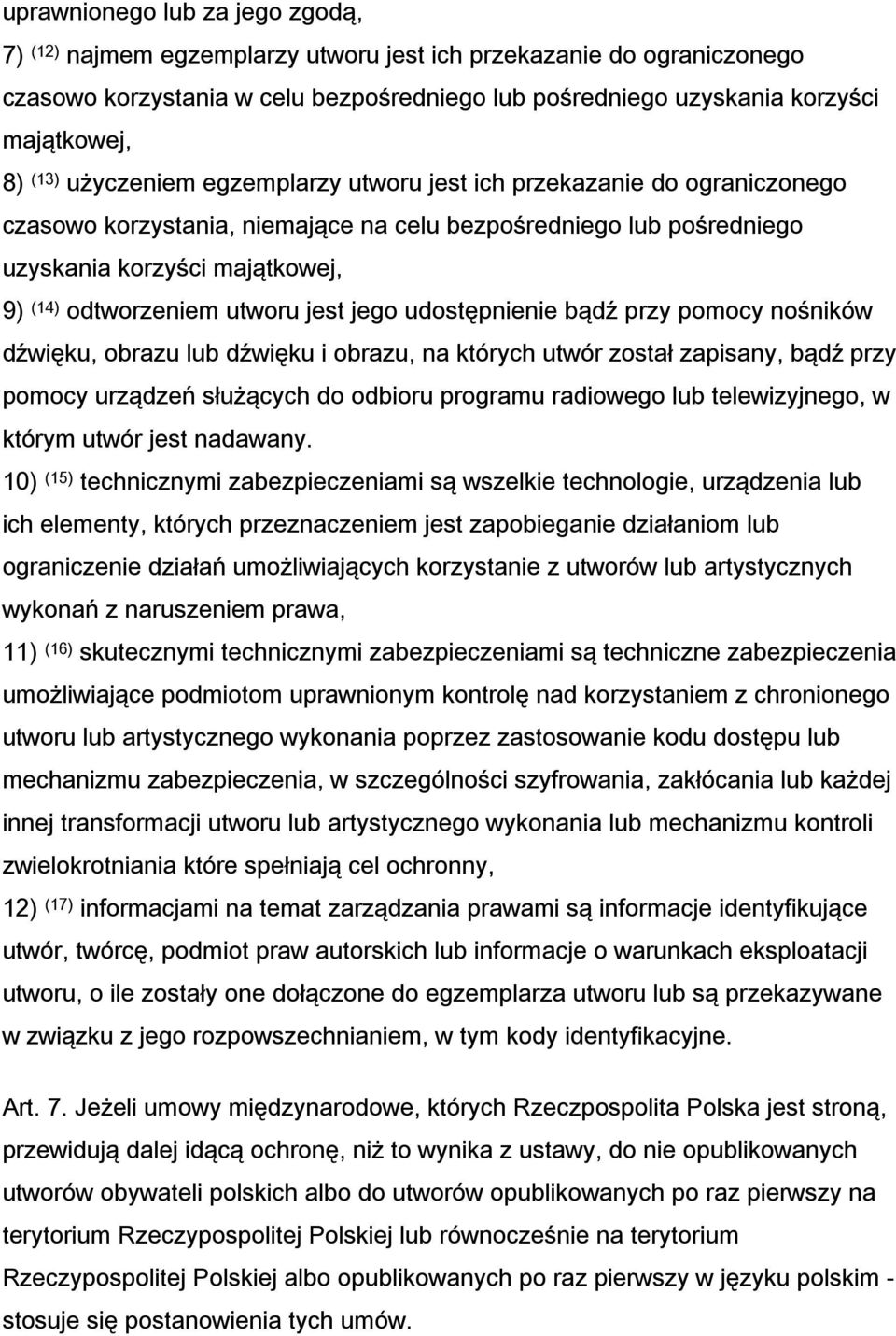 utworu jest jego udostępnienie bądź przy pomocy nośników dźwięku, obrazu lub dźwięku i obrazu, na których utwór został zapisany, bądź przy pomocy urządzeń służących do odbioru programu radiowego lub