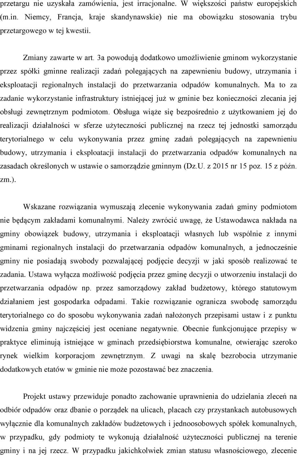 3a powodują dodatkowo umożliwienie gminom wykorzystanie przez spółki gminne realizacji zadań polegających na zapewnieniu budowy, utrzymania i eksploatacji regionalnych instalacji do przetwarzania