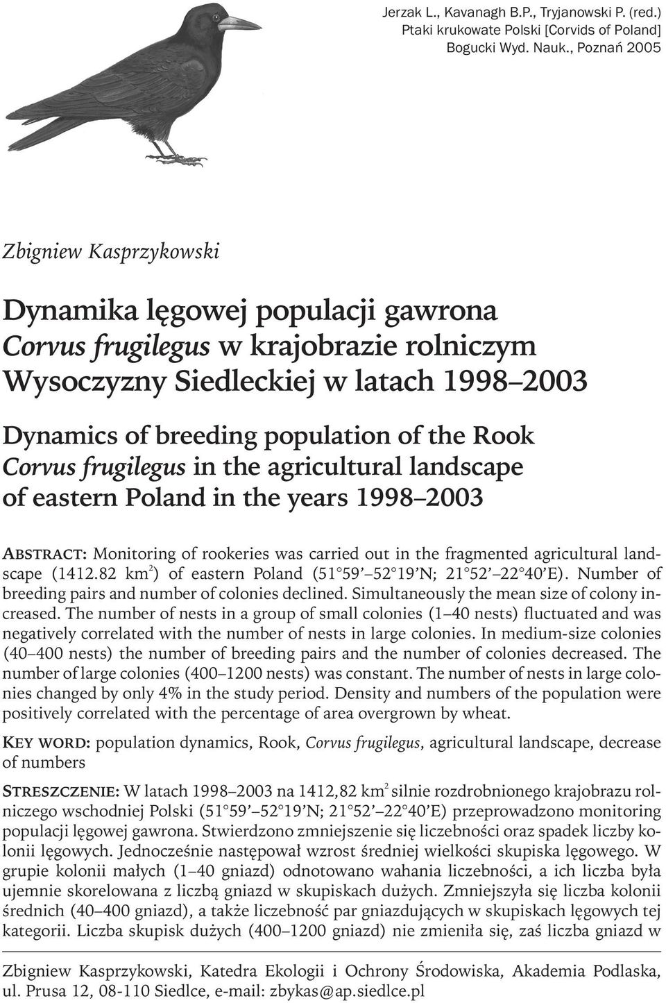 Corvus frugilegus in the agricultural landscape of eastern Poland in the years 1998 2003 ABSTRACT: Monitoring of rookeries was carried out in the fragmented agricultural landscape (1412.