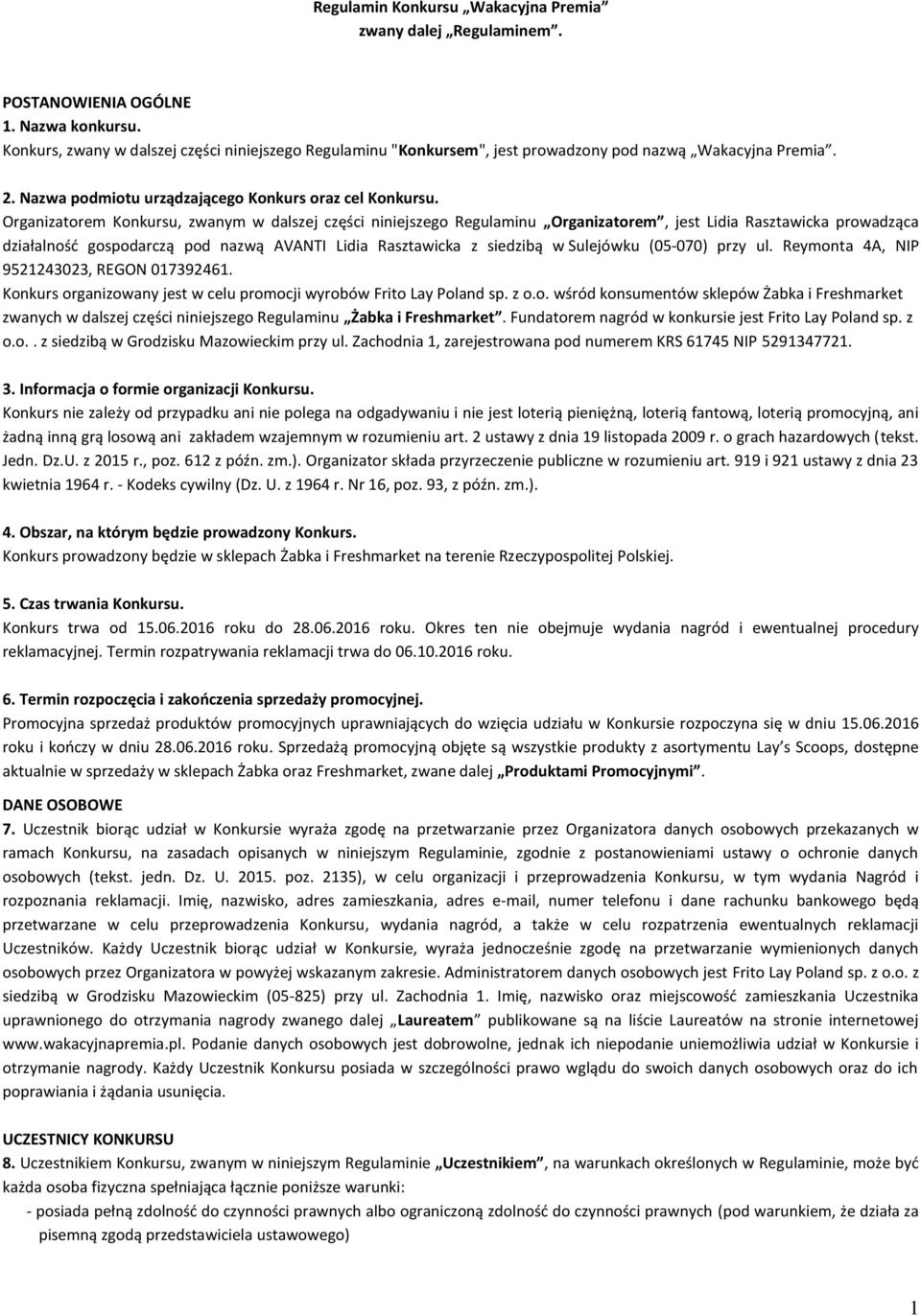 Organizatorem Konkursu, zwanym w dalszej części niniejszego Regulaminu Organizatorem, jest Lidia Rasztawicka prowadząca działalność gospodarczą pod nazwą AVANTI Lidia Rasztawicka z siedzibą w