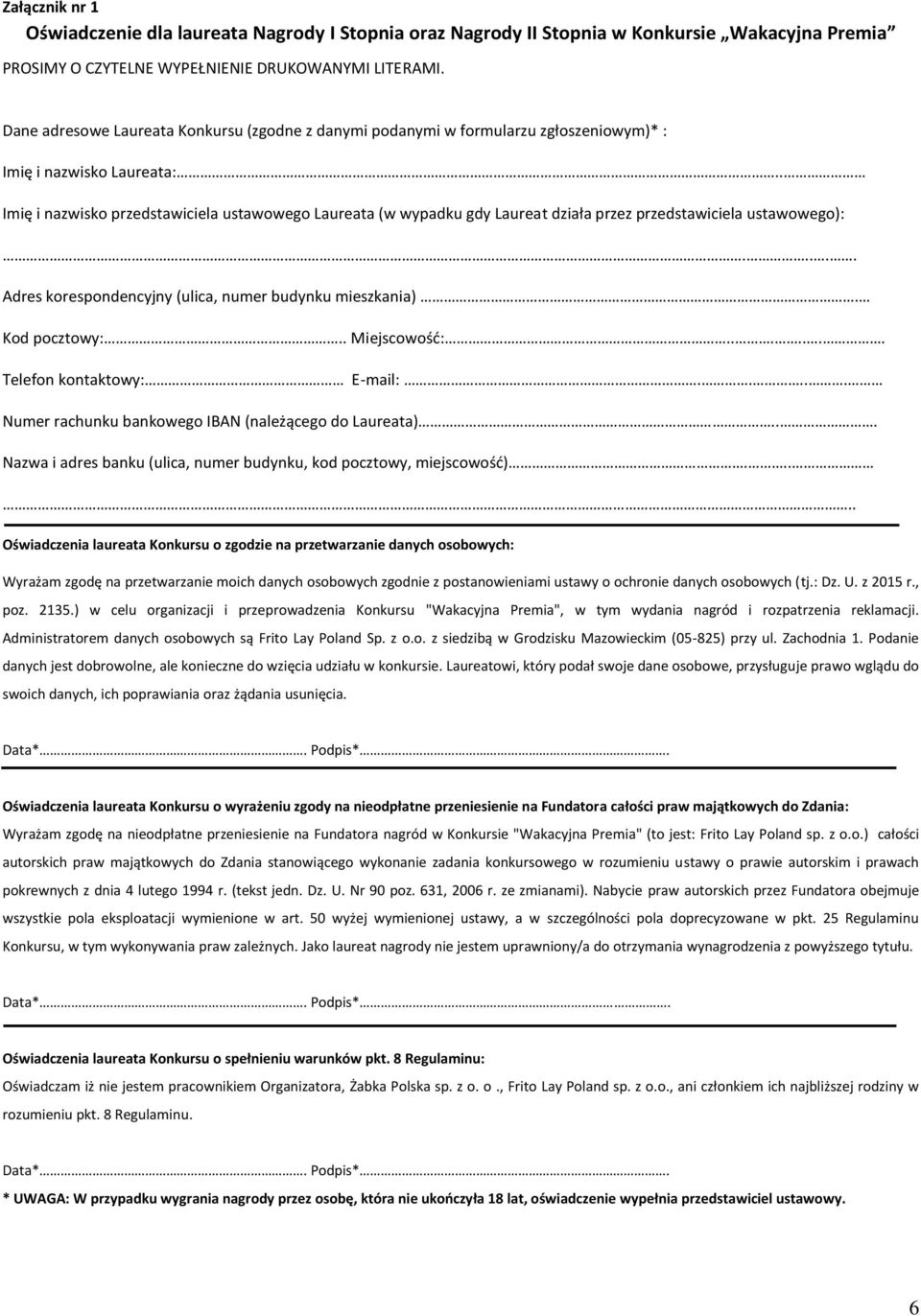 . Imię i nazwisko przedstawiciela ustawowego Laureata (w wypadku gdy Laureat działa przez przedstawiciela ustawowego):..... Adres korespondencyjny (ulica, numer budynku mieszkania). Kod pocztowy:.