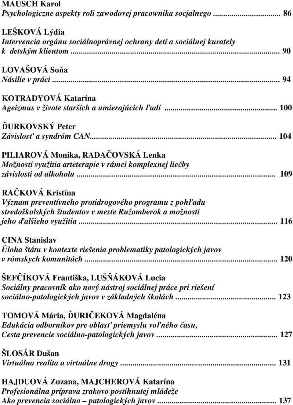 .. 104 PILIAROVÁ Monika, RADAČOVSKÁ Lenka Možnosti využitia arteterapie v rámci komplexnej liečby závislosti od alkoholu.
