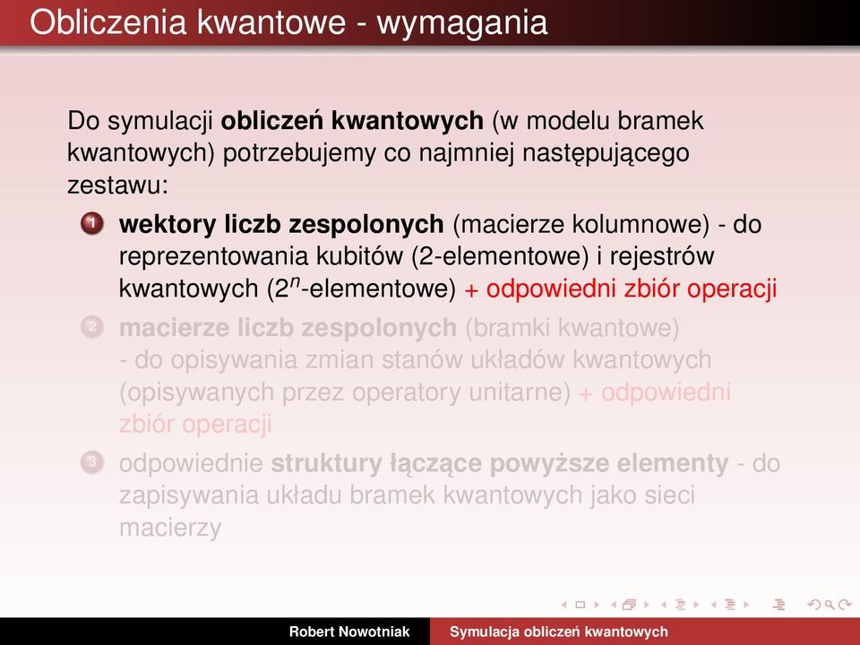 zbiór operacji 2 macierze liczb zespolonych (bramki kwantowe) - do opisywania zmian stanów układów kwantowych (opisywanych przez operatory