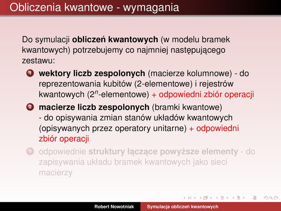 zbiór operacji 2 macierze liczb zespolonych (bramki kwantowe) - do opisywania zmian stanów układów kwantowych (opisywanych przez operatory